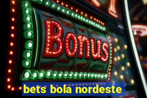 bets bola nordeste